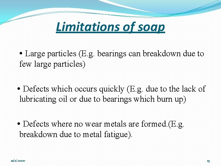  Limitations of soap Large particles (E. g. bearings can breakdown due to few