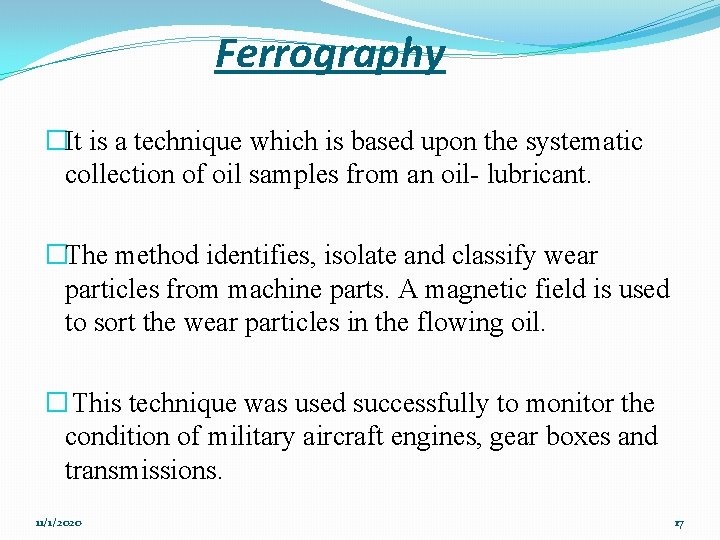 Ferrography �It is a technique which is based upon the systematic collection of oil