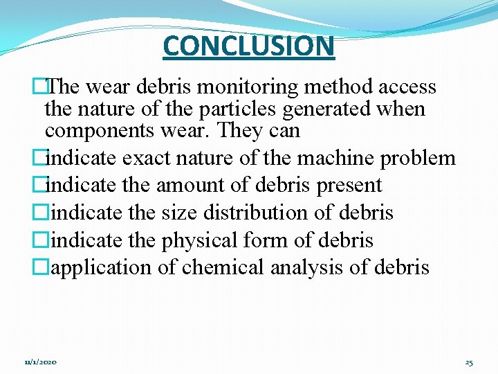  CONCLUSION �The wear debris monitoring method access the nature of the particles generated