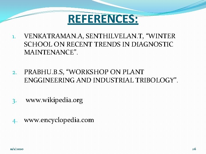 REFERENCES: 1. VENKATRAMAN. A, SENTHILVELAN. T, “WINTER SCHOOL ON RECENT TRENDS IN DIAGNOSTIC MAINTENANCE”.