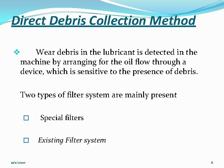Direct Debris Collection Method v Wear debris in the lubricant is detected in the