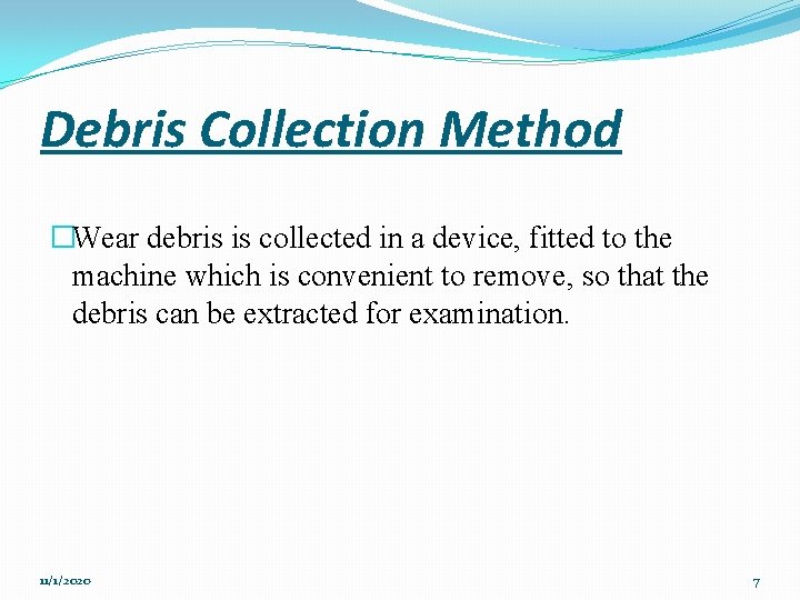 Debris Collection Method �Wear debris is collected in a device, fitted to the machine