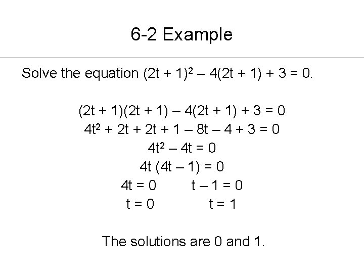 6 -2 Example Solve the equation (2 t + 1)2 – 4(2 t +