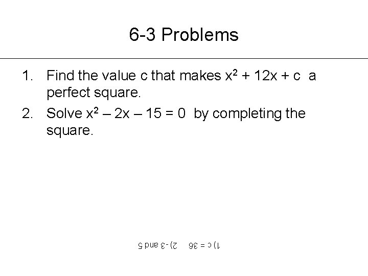 6 -3 Problems 1. Find the value c that makes x 2 + 12