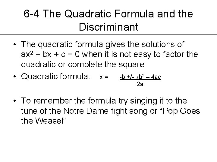 6 -4 The Quadratic Formula and the Discriminant • The quadratic formula gives the
