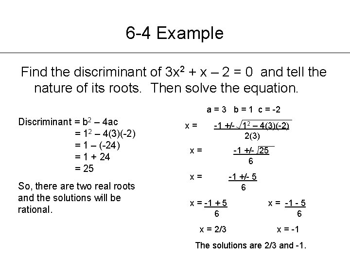 6 -4 Example Find the discriminant of 3 x 2 + x – 2