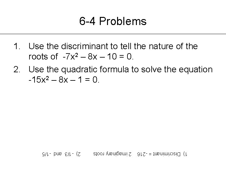 6 -4 Problems 1. Use the discriminant to tell the nature of the roots