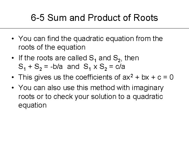 6 -5 Sum and Product of Roots • You can find the quadratic equation