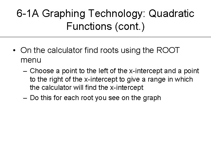 6 -1 A Graphing Technology: Quadratic Functions (cont. ) • On the calculator find