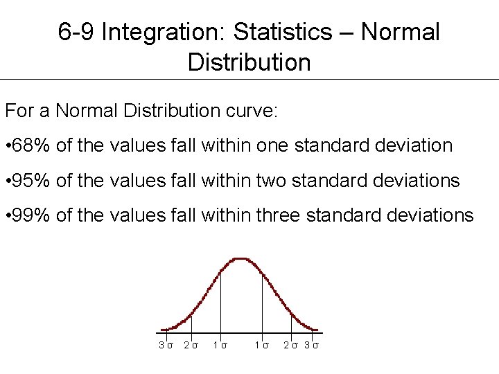 6 -9 Integration: Statistics – Normal Distribution For a Normal Distribution curve: • 68%