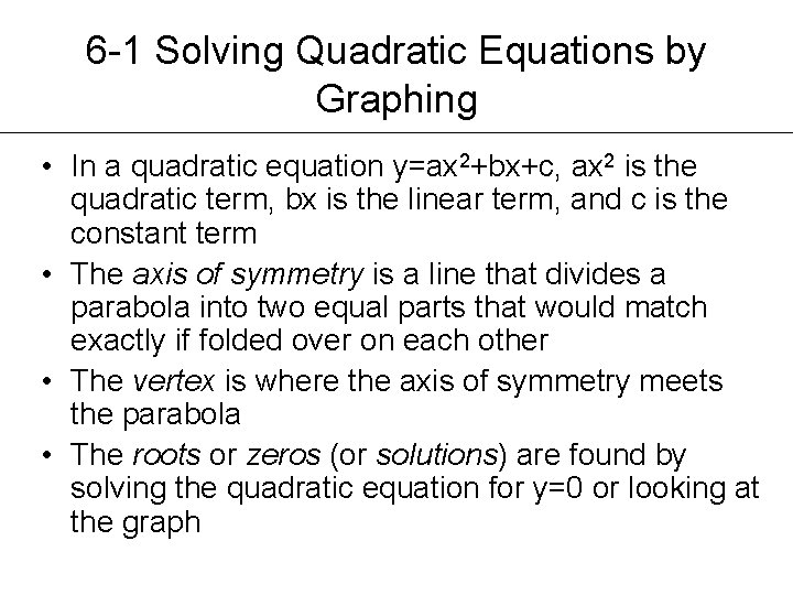 6 -1 Solving Quadratic Equations by Graphing • In a quadratic equation y=ax 2+bx+c,