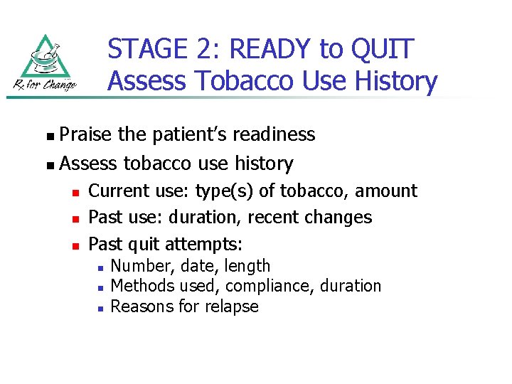 STAGE 2: READY to QUIT Assess Tobacco Use History Praise the patient’s readiness n