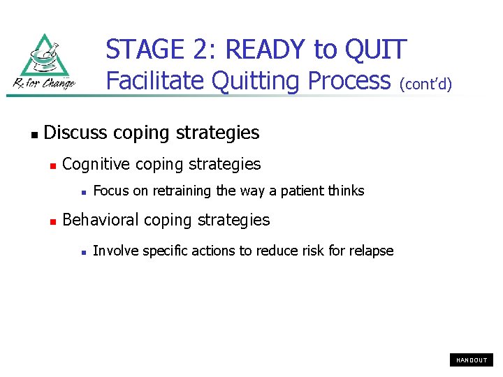 STAGE 2: READY to QUIT Facilitate Quitting Process n (cont’d) Discuss coping strategies n