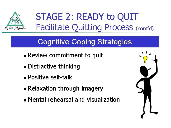 STAGE 2: READY to QUIT Facilitate Quitting Process Cognitive Coping Strategies n Review commitment