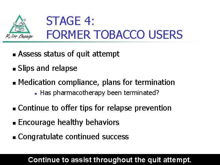 STAGE 4: FORMER TOBACCO USERS n Assess status of quit attempt n Slips and