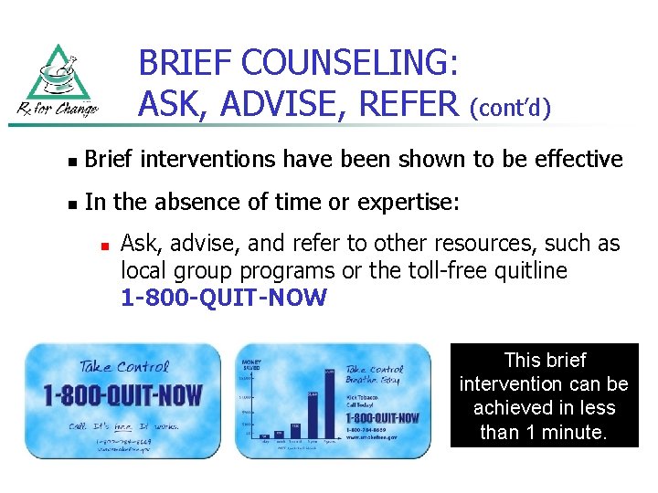 BRIEF COUNSELING: ASK, ADVISE, REFER (cont’d) n Brief interventions have been shown to be