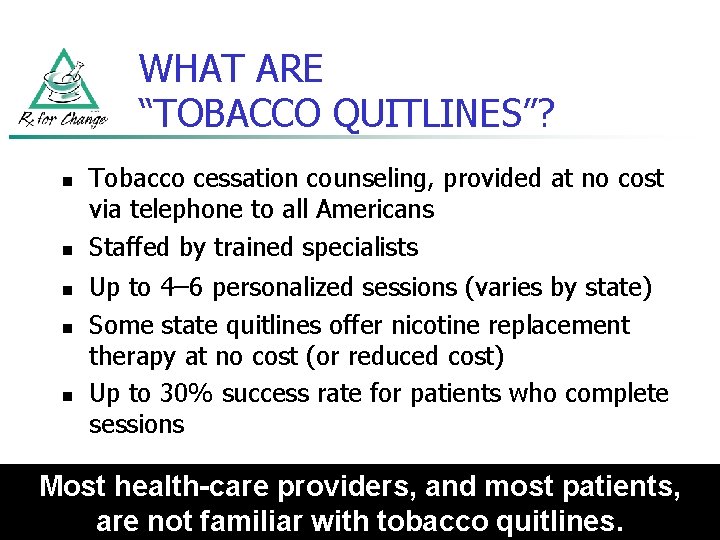 WHAT ARE “TOBACCO QUITLINES”? n n n Tobacco cessation counseling, provided at no cost