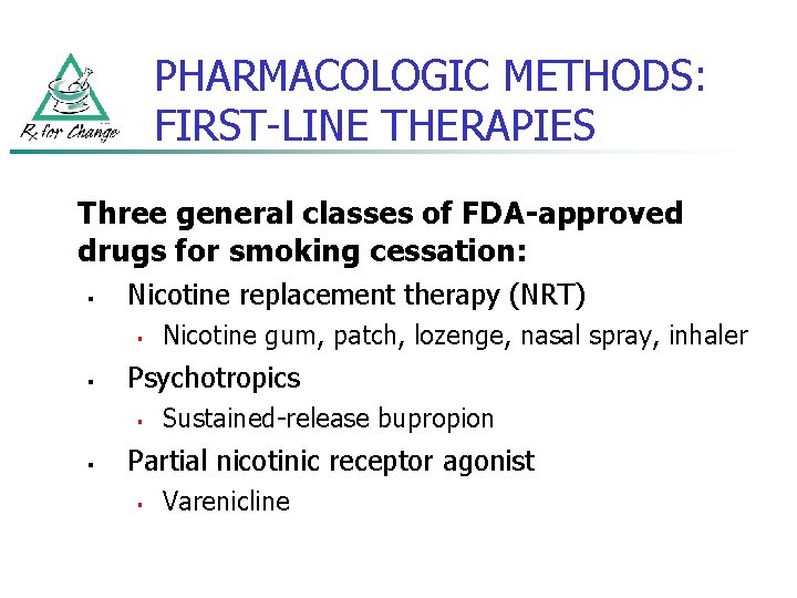 PHARMACOLOGIC METHODS: FIRST-LINE THERAPIES Three general classes of FDA-approved drugs for smoking cessation: §