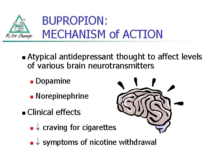 BUPROPION: MECHANISM of ACTION n n Atypical antidepressant thought to affect levels of various