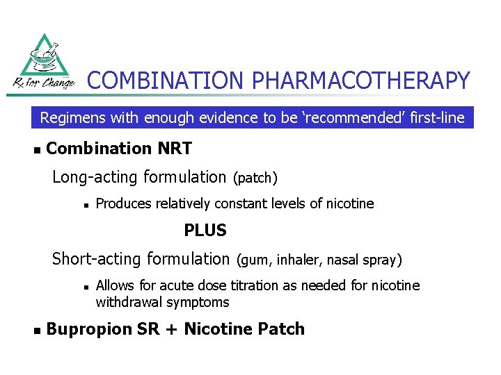 COMBINATION PHARMACOTHERAPY Regimens with enough evidence to be ‘recommended’ first-line n Combination NRT Long-acting