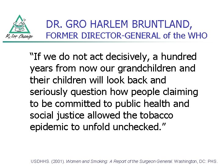 DR. GRO HARLEM BRUNTLAND, FORMER DIRECTOR-GENERAL of the WHO “If we do not act