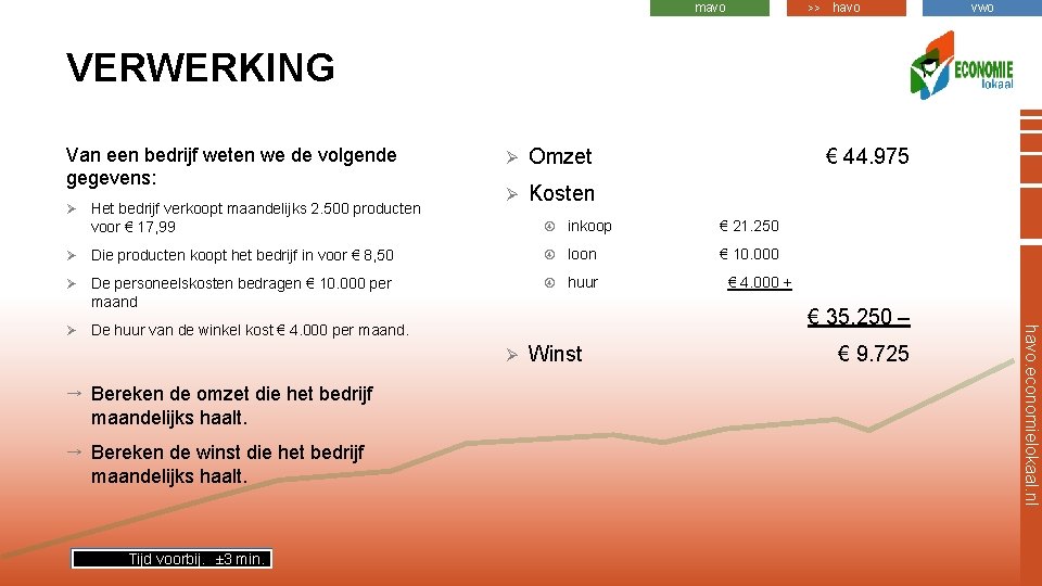 mavo >> havo vwo VERWERKING Van een bedrijf weten we de volgende gegevens: Ø