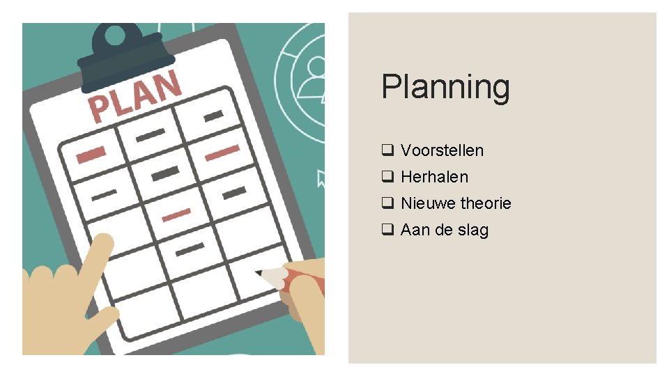 Planning q Voorstellen q Herhalen q Nieuwe theorie q Aan de slag 