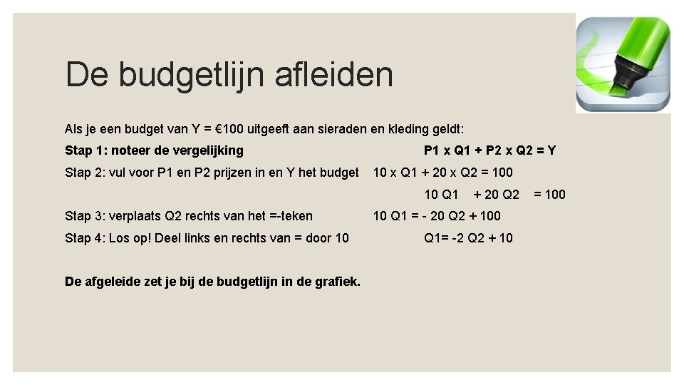 De budgetlijn afleiden Als je een budget van Y = € 100 uitgeeft aan