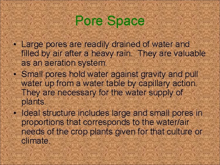 Pore Space • Large pores are readily drained of water and filled by air