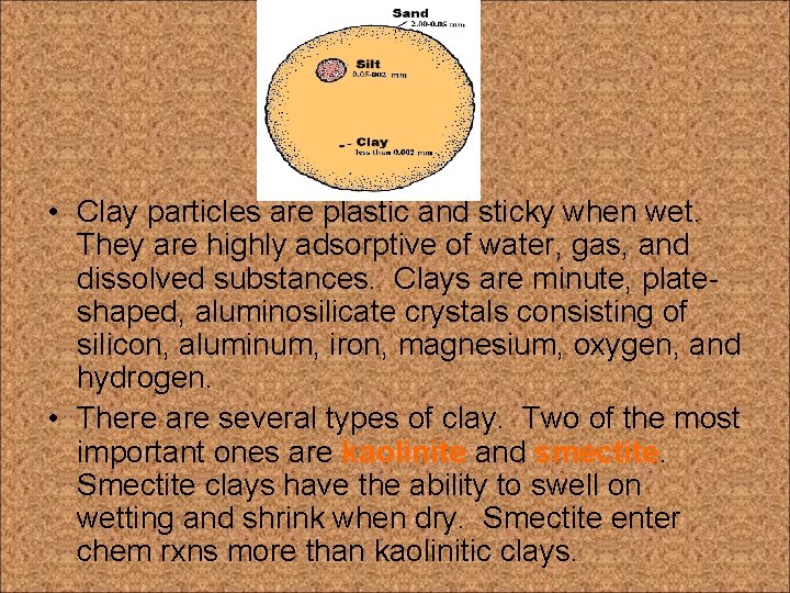 • Clay particles are plastic and sticky when wet. They are highly adsorptive • Clay particles are plastic and sticky when wet. They are highly adsorptive