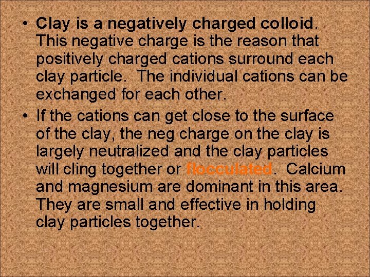  • Clay is a negatively charged colloid. This negative charge is the reason