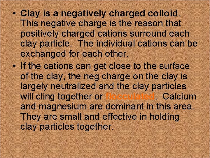 • Clay is a negatively charged colloid. This negative charge is the reason • Clay is a negatively charged colloid. This negative charge is the reason