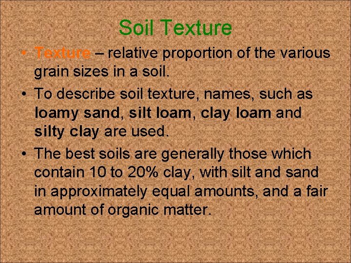Soil Texture • Texture – relative proportion of the various grain sizes in a