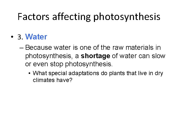 Factors affecting photosynthesis • 3. Water – Because water is one of the raw