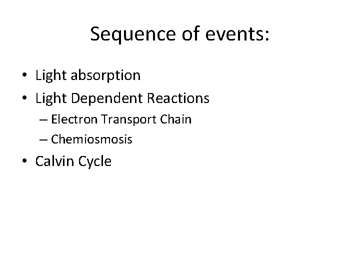 Sequence of events: • Light absorption • Light Dependent Reactions – Electron Transport Chain