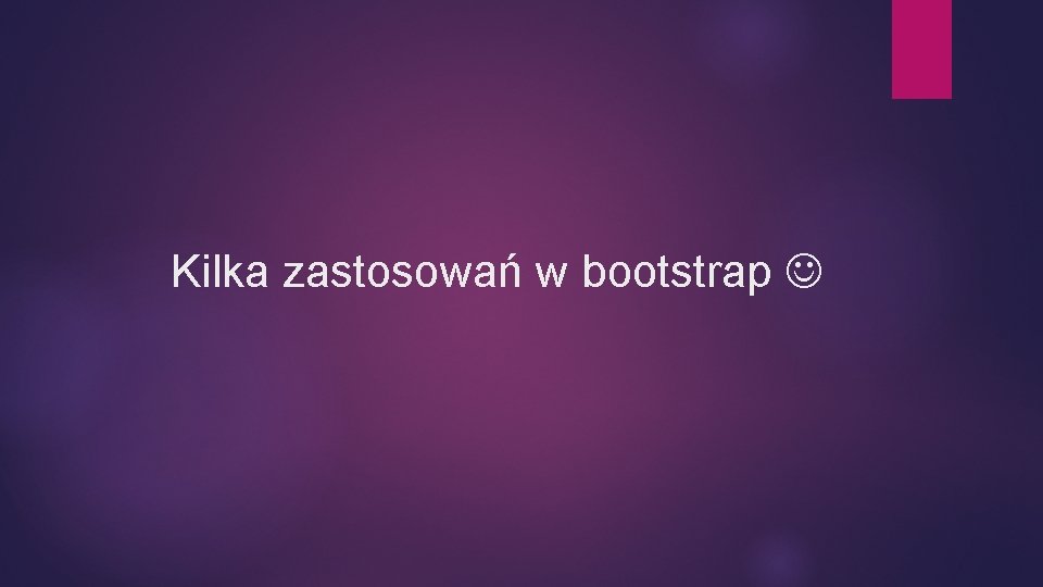 Kilka zastosowań w bootstrap 