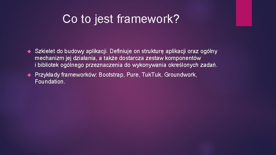 Co to jest framework? Szkielet do budowy aplikacji. Definiuje on strukturę aplikacji oraz ogólny