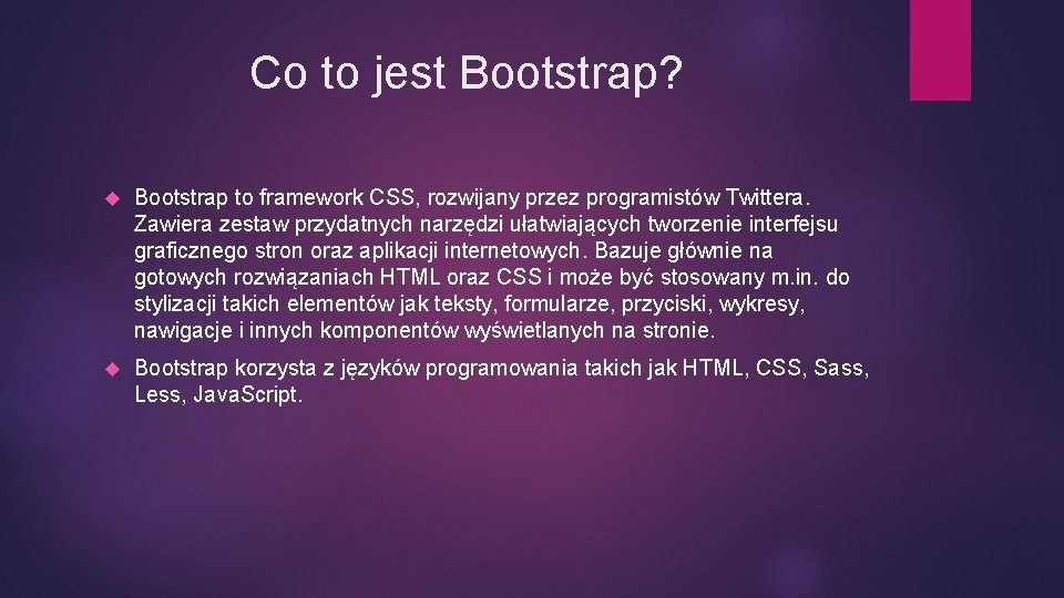 Co to jest Bootstrap? Bootstrap to framework CSS, rozwijany przez programistów Twittera. Zawiera zestaw