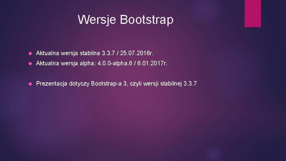 Wersje Bootstrap Aktualna wersja stabilna 3. 3. 7 / 25. 07. 2016 r. Aktualna