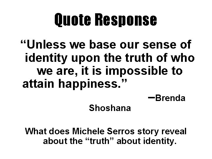 Quote Response “Unless we base our sense of identity upon the truth of who