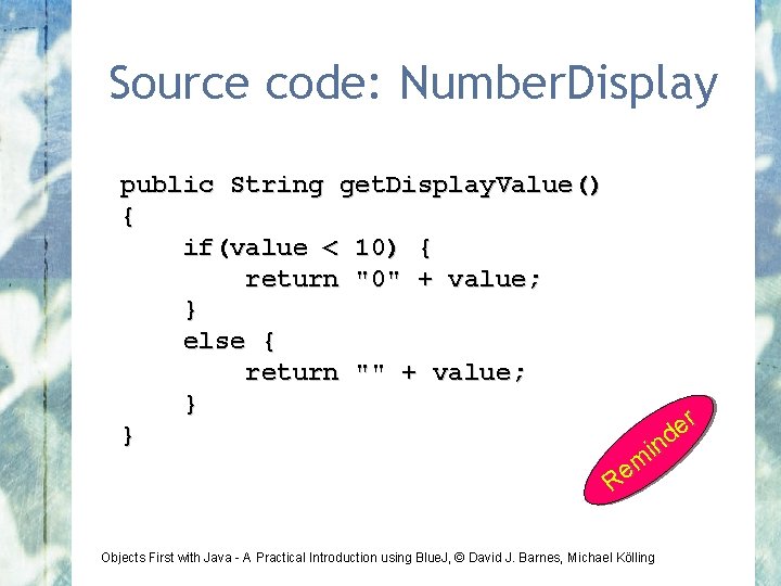 Source code: Number. Display public String get. Display. Value() { if(value < 10) {