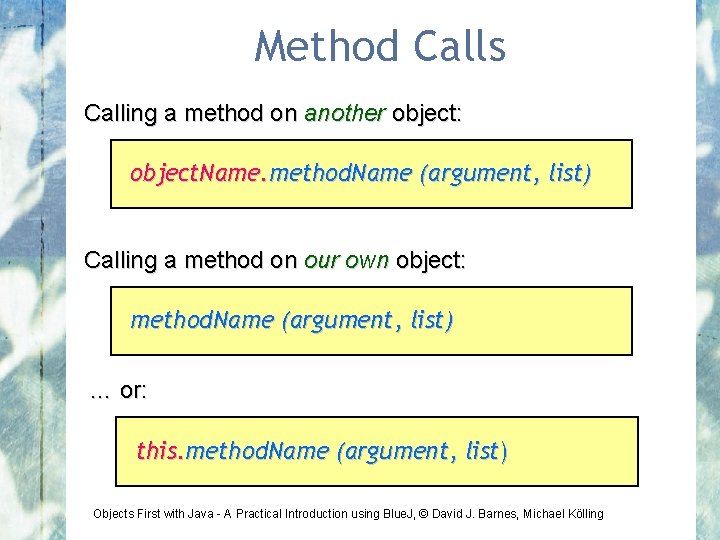 Method Calls Calling a method on another object: object. Name. method. Name (argument, list)