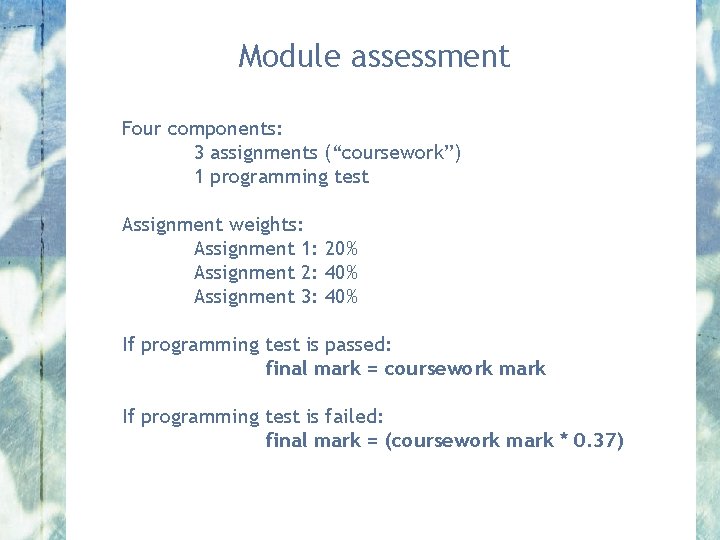 Module assessment Four components: 3 assignments (“coursework”) 1 programming test Assignment weights: Assignment 1: