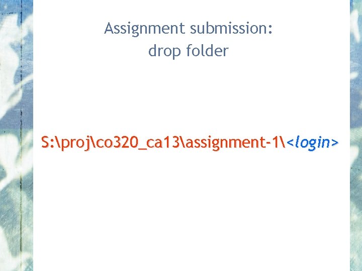 Assignment submission: drop folder S: projco 320_ca 13assignment-1<login> 