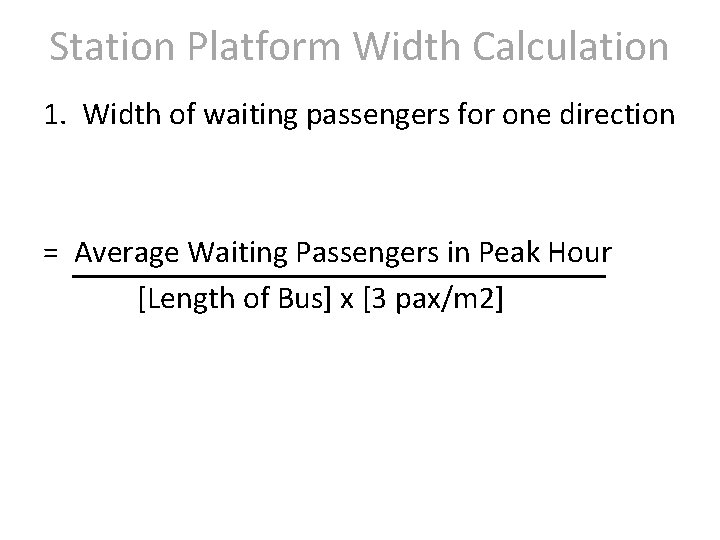 Station Platform Width Calculation 1. Width of waiting passengers for one direction = Average