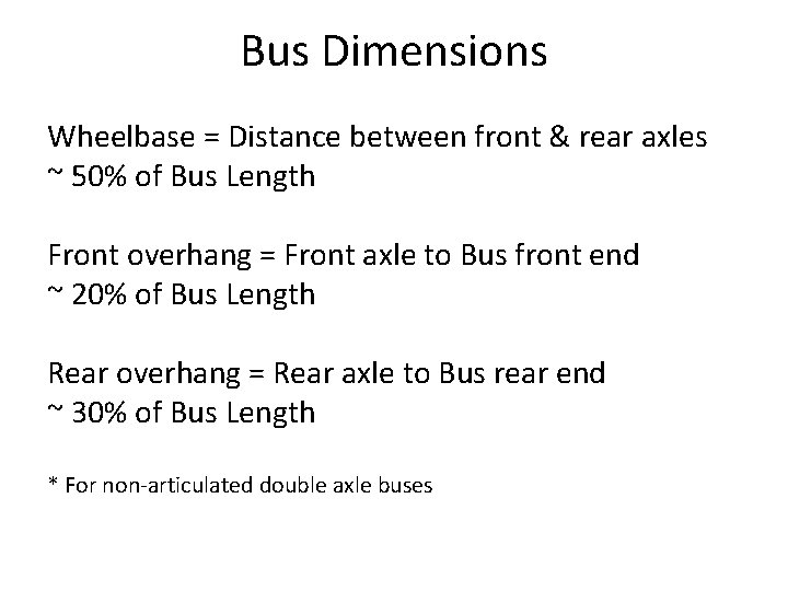 Bus Dimensions Wheelbase = Distance between front & rear axles ~ 50% of Bus