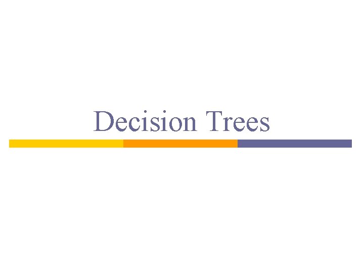 Decision Trees Decision Trees