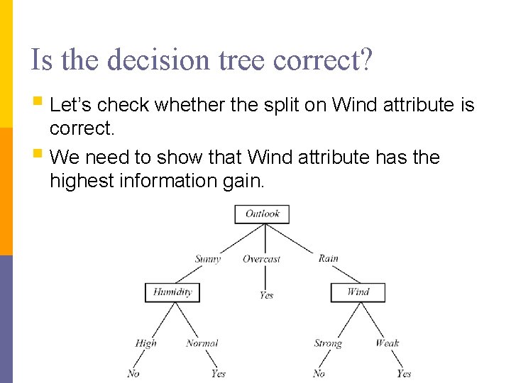Is the decision tree correct? § Let’s check whether the split on Wind attribute