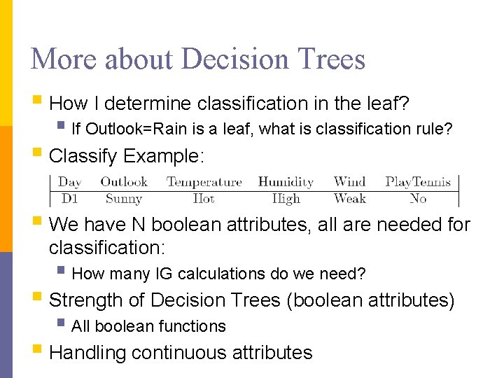 More about Decision Trees § How I determine classification in the leaf? § If