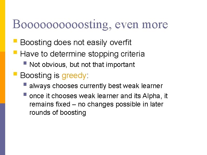 Booooosting, even more § Boosting does not easily overfit § Have to determine stopping Booooosting, even more § Boosting does not easily overfit § Have to determine stopping